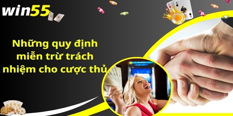 Giới thiệu tổng quan về chính sách miễn trừ trách nhiệm tại sảnh WIN55